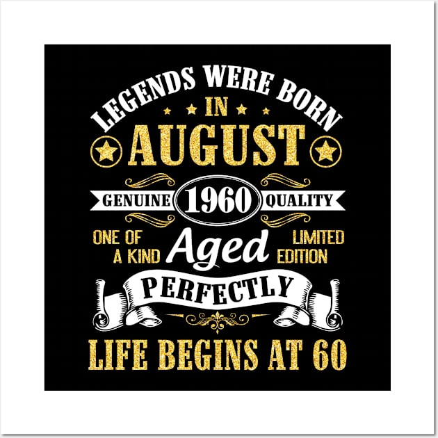 Legends Were Born In August 1960 Genuine Quality Aged Perfectly Life Begins At 60 Years Old Birthday Wall Art by bakhanh123